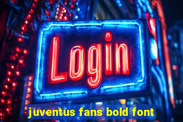 juventus fans bold font